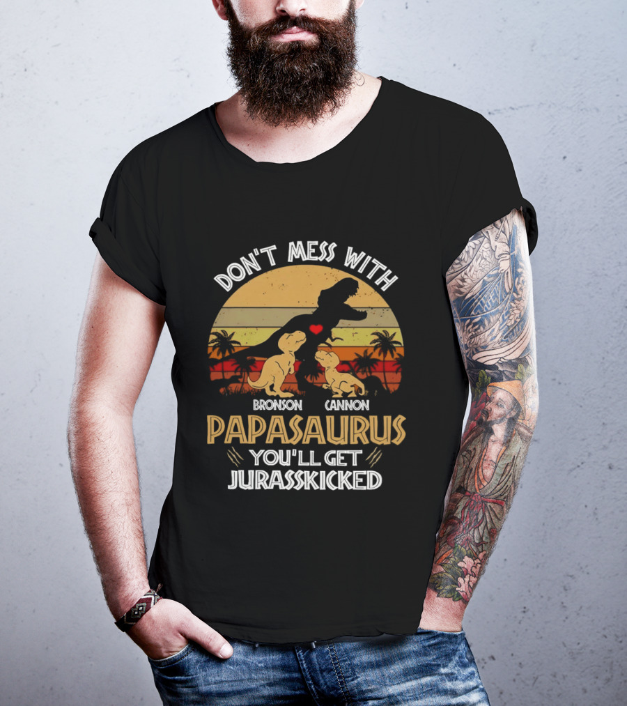 Bronson Cannon Papasaurus Don't Mess With You'll Get Jurasskicked Dinosaur Family T-Shirt