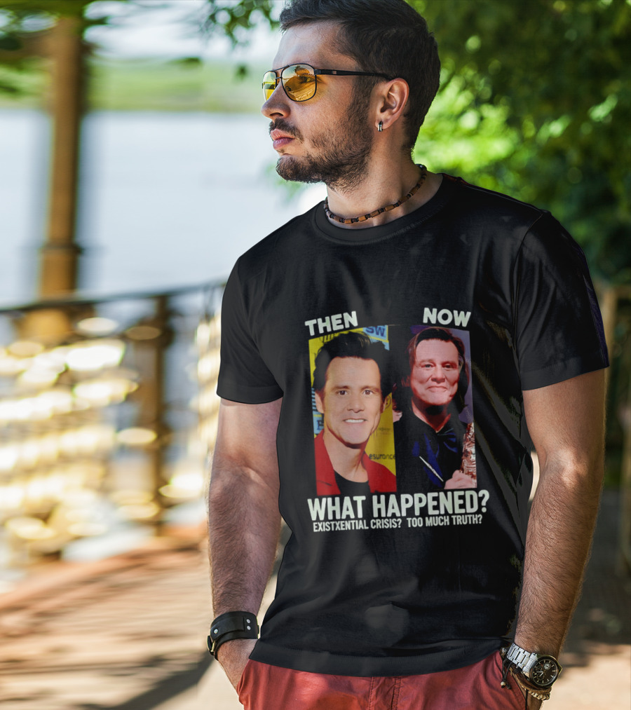 Then Now Jim Carrey What Happened Existential Crisis Too Much Truth T-Shirt