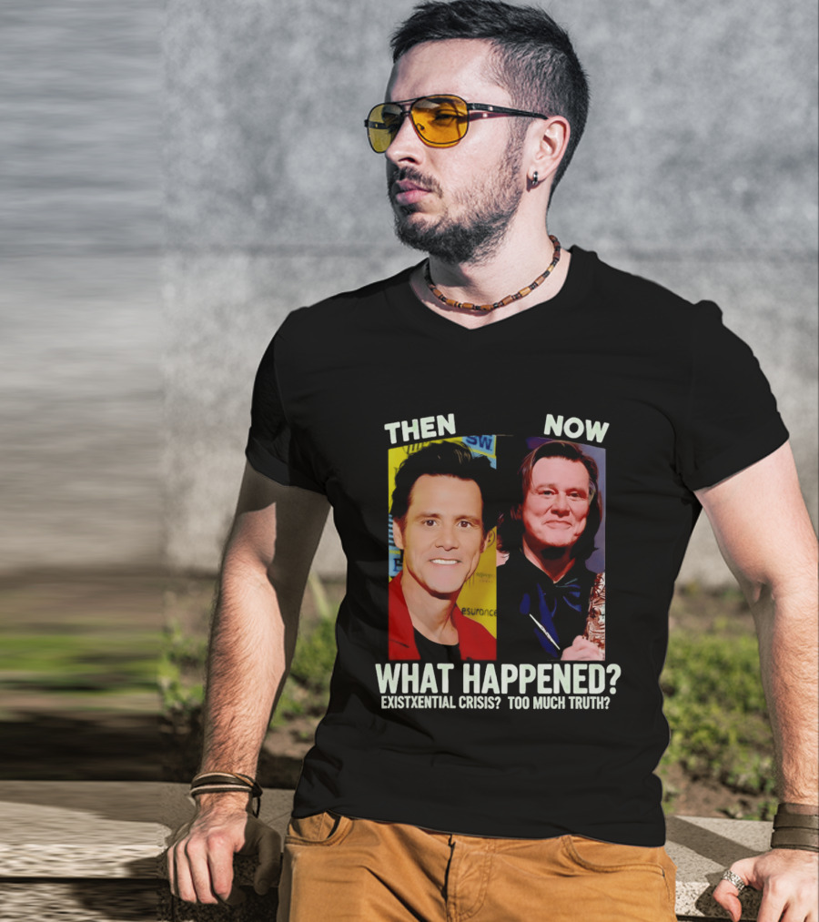 Then Now Jim Carrey What Happened Existential Crisis Too Much Truth T-Shirt