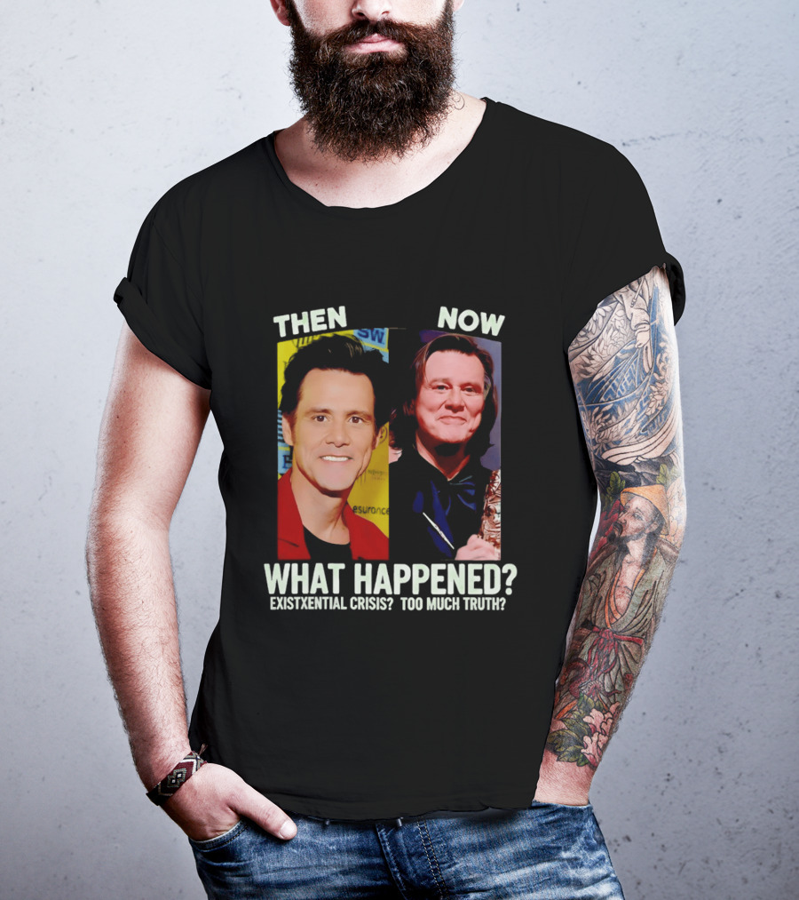 Then Now Jim Carrey What Happened Existential Crisis Too Much Truth T-Shirt