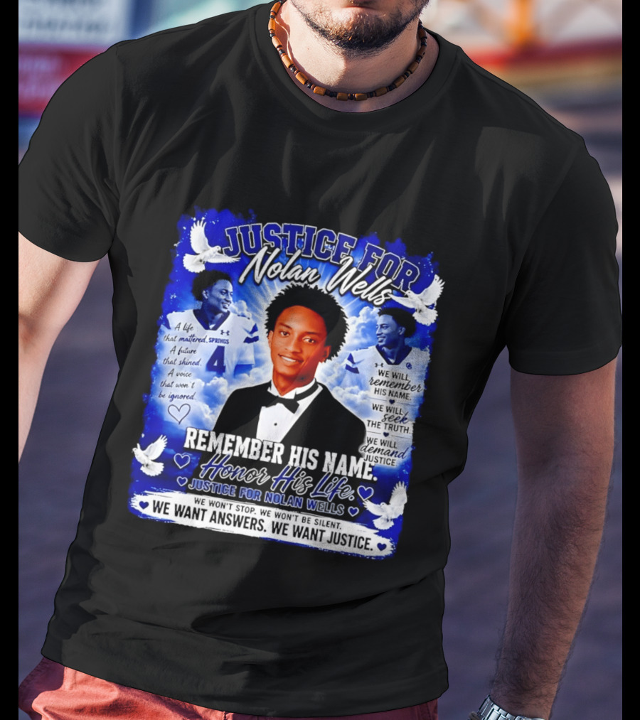 Justice For Nolan Wells Remember His Name Honor His Life We Want Answers We Want Justice T-Shirt