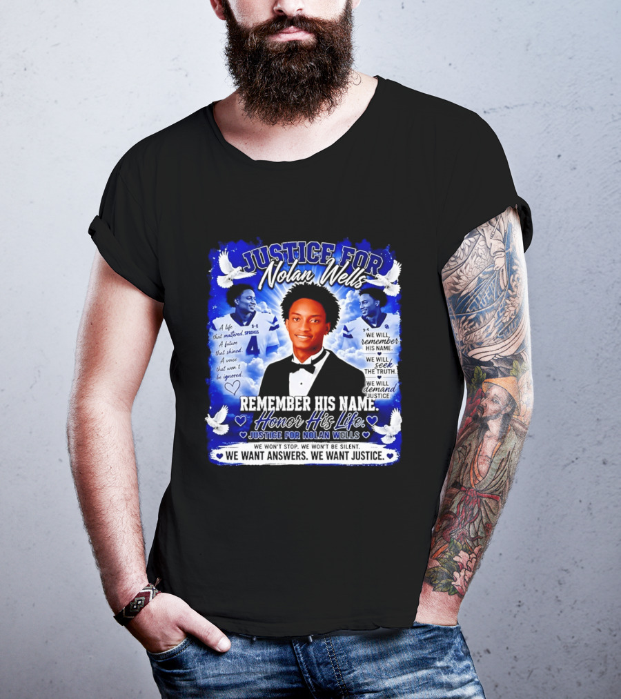 Justice For Nolan Wells Remember His Name Honor His Life We Want Answers We Want Justice T-Shirt