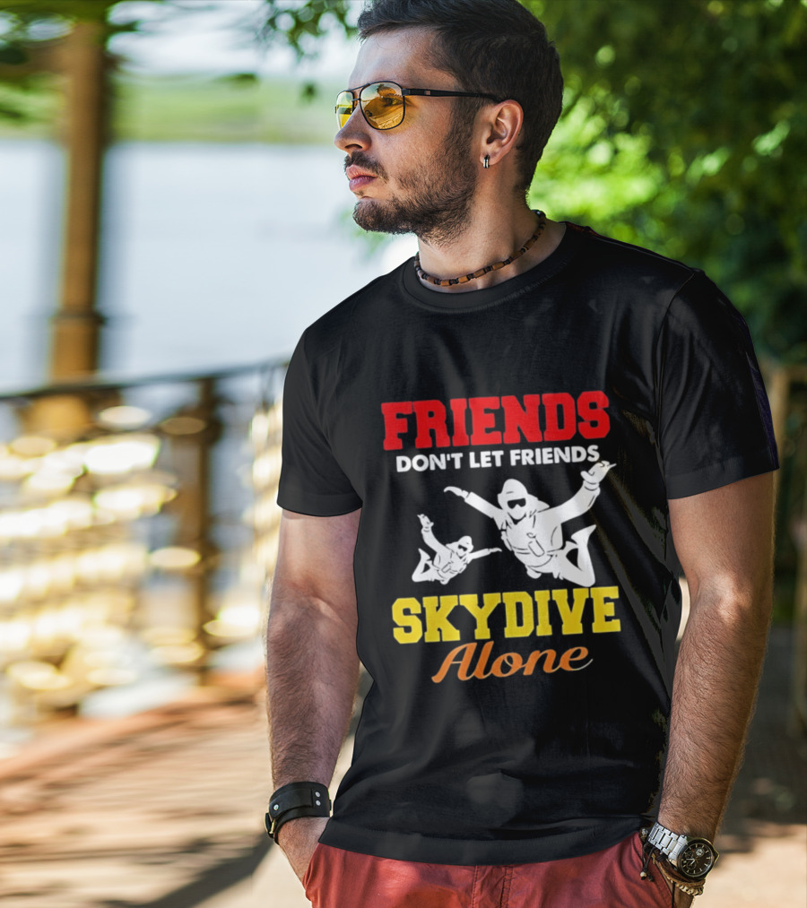 FRIENDS Don't Let Friends SKYDIVE Alone T-Shirt