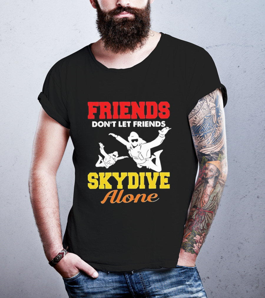 FRIENDS Don't Let Friends SKYDIVE Alone T-Shirt