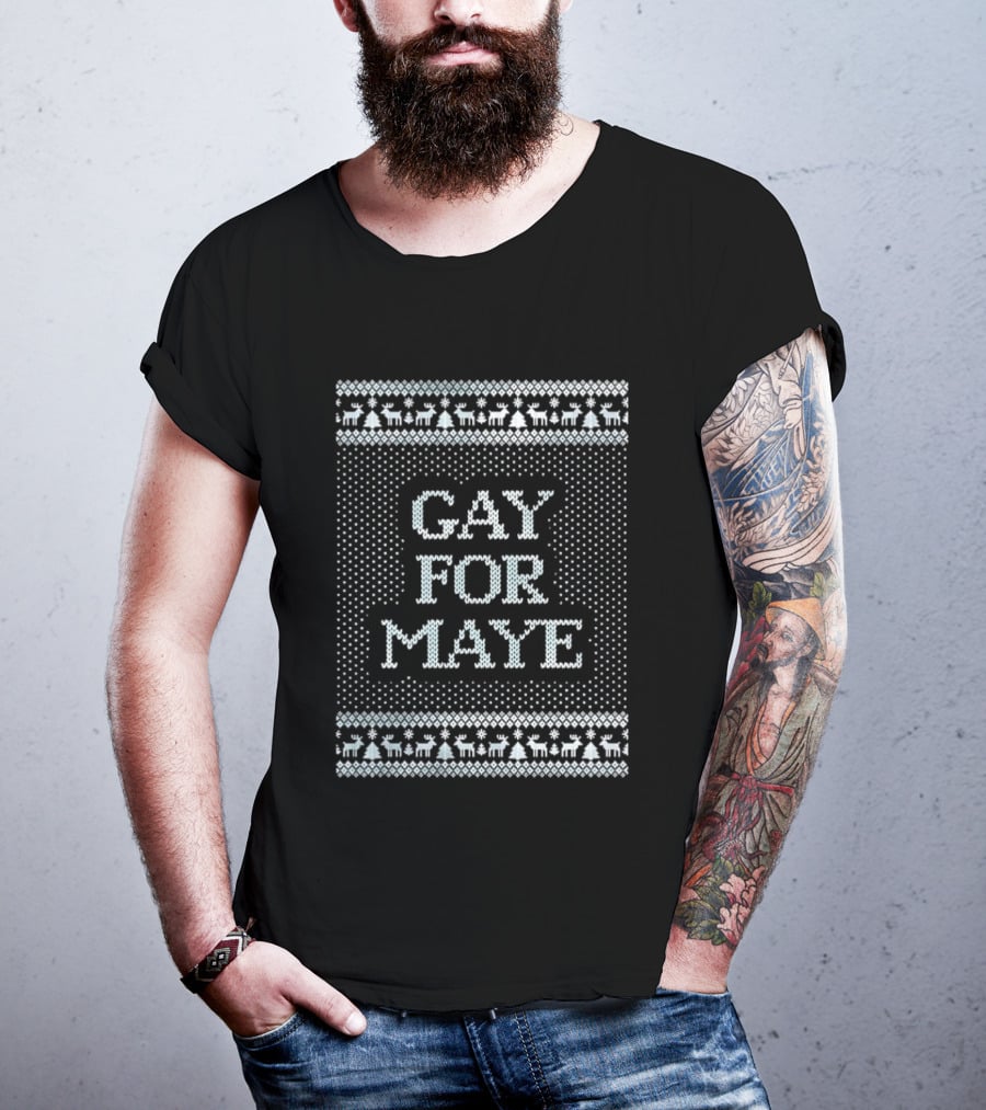 Gay For Maye Tacky Ugly Christmas Sweater Festive LGBTQ Holiday T-Shirt