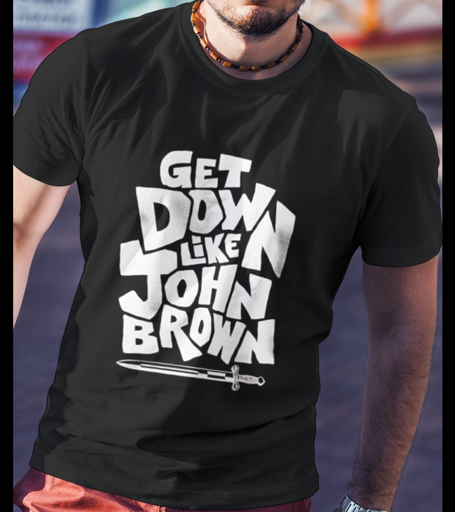 Get Down Like John Brown Abolitionist Historical Figure T-Shirt