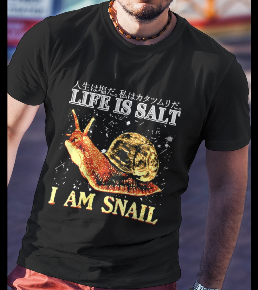 Japanese Humor Life Is Salt I Am Snail T-Shirt