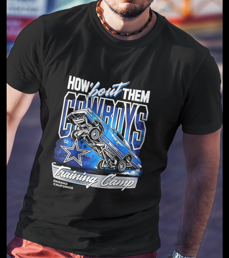 Dallas Cowboys How 'Bout Them Oxnard California Training Camp T-Shirt