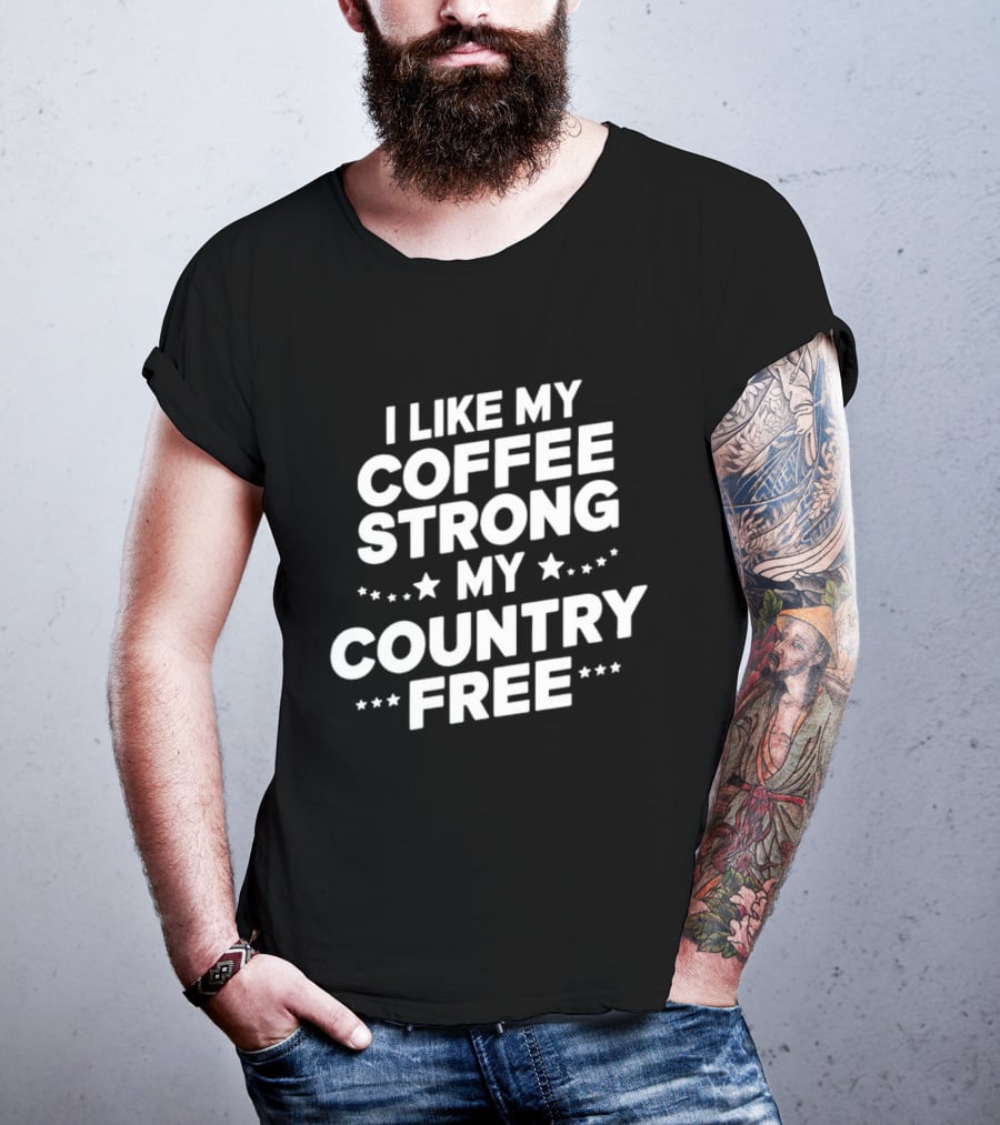 I Like My Coffee Strong My Country Free Stars T-Shirt