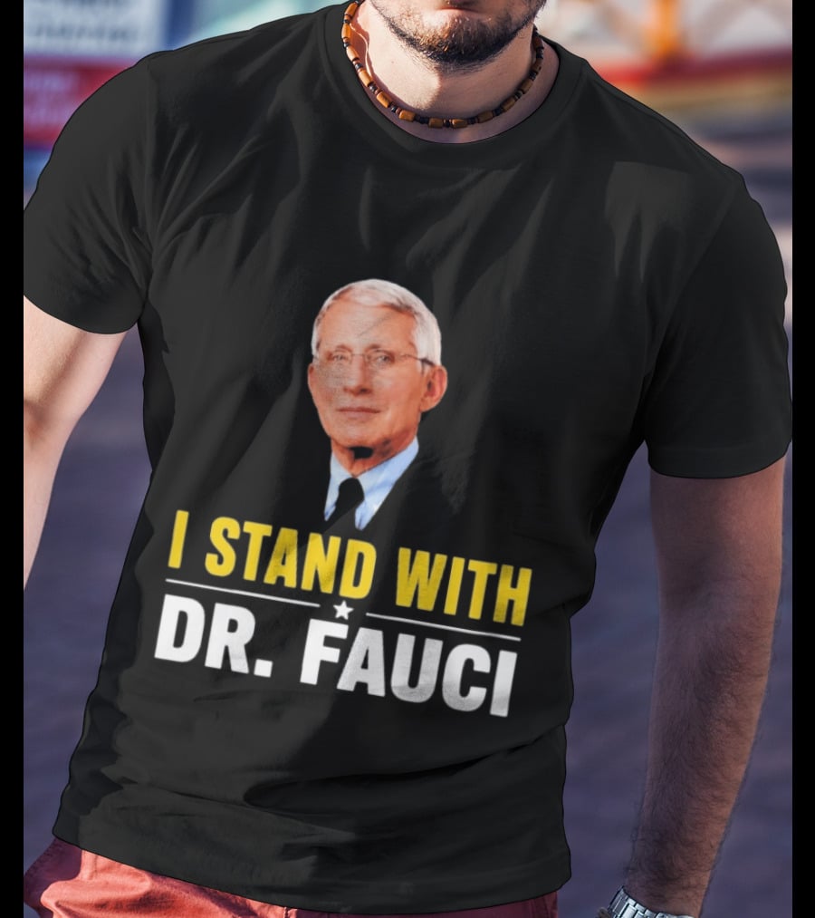 I Stand With Dr. Fauci Support Statement With Dr. Fauci T-Shirt