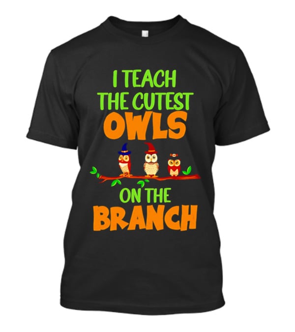 I Teach The Cutest Owls On The Branch Teacher Owl T-Shirt