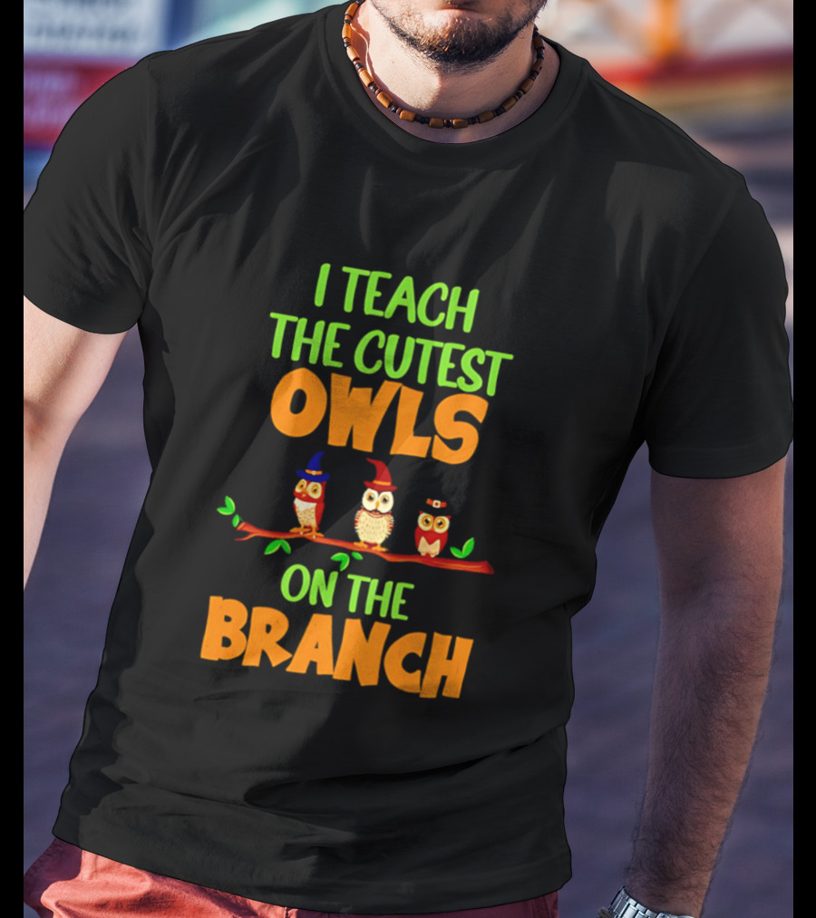 I Teach The Cutest Owls On The Branch Teacher Owl T-Shirt