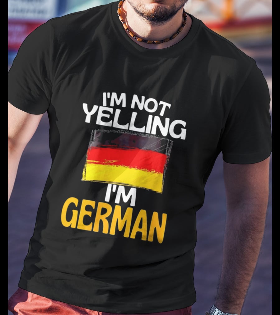 I'm Not Yelling I'm German Germany Flag T-Shirt