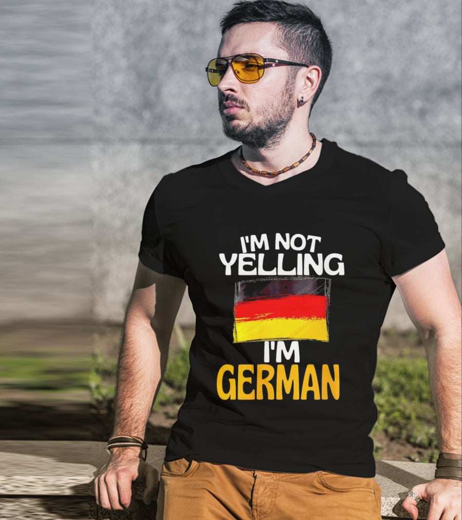 I'm Not Yelling I'm German Germany Flag T-Shirt