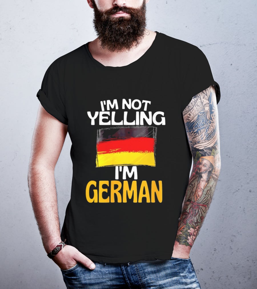 I'm Not Yelling I'm German Germany Flag T-Shirt