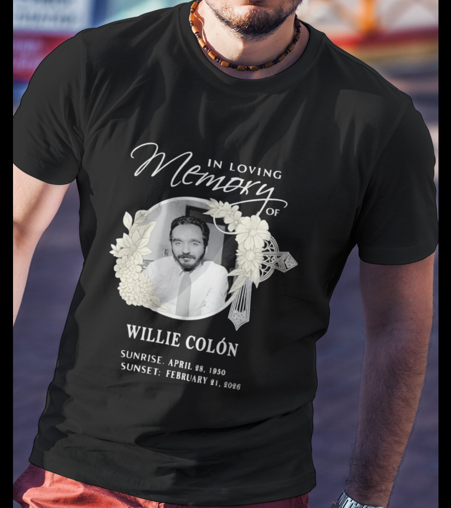 In Loving Memory Of Willie Colón Sunrise April 28 1950 Sunset February 21 2026 T-Shirt