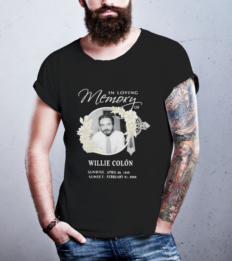 In Loving Memory Of Willie Colón Sunrise April 28 1950 Sunset February 21 2026 T-Shirt