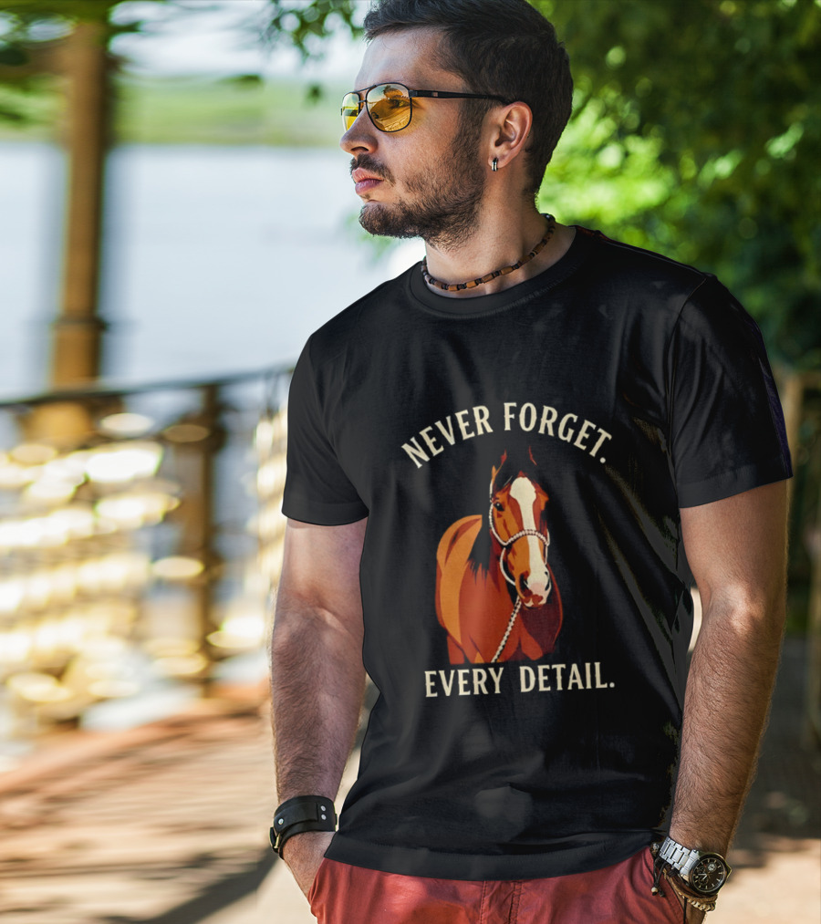 Never Forget Every Detail Horse T-Shirt