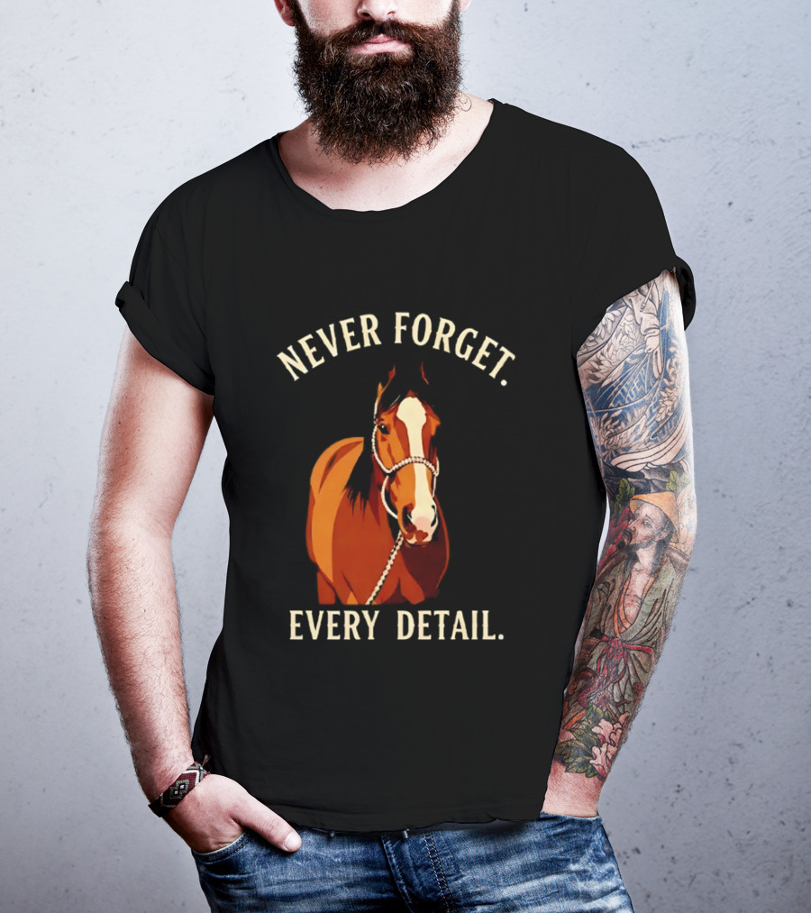 Never Forget Every Detail Horse T-Shirt