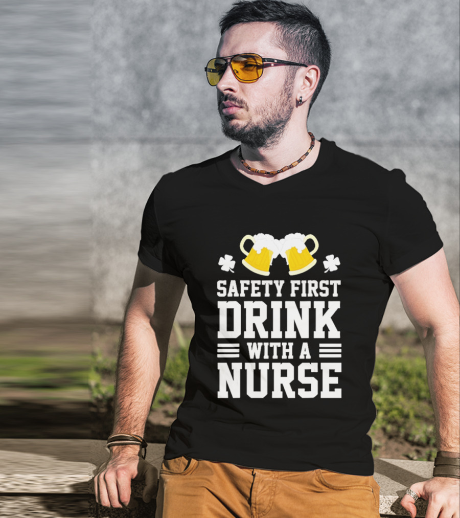 Safety First Drink With A Nurse Beer S T-Shirt