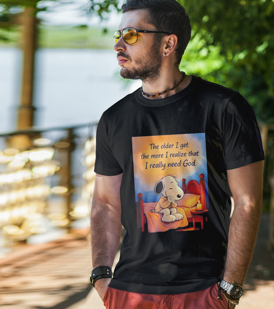 Snoopy The Older I Get The More I Realize That I Really Need God Inspirational T-Shirt