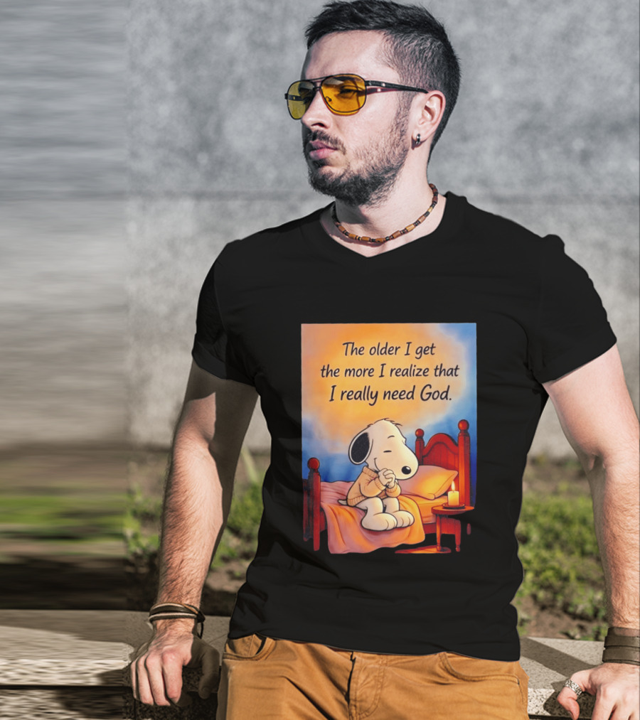 Snoopy The Older I Get The More I Realize That I Really Need God Inspirational T-Shirt