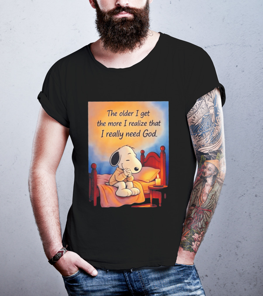 Snoopy The Older I Get The More I Realize That I Really Need God Inspirational T-Shirt