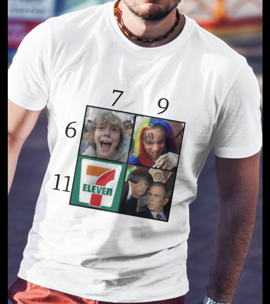 6 7 9 11 6ix9ine George Bush 7 Eleven T-Shirt
