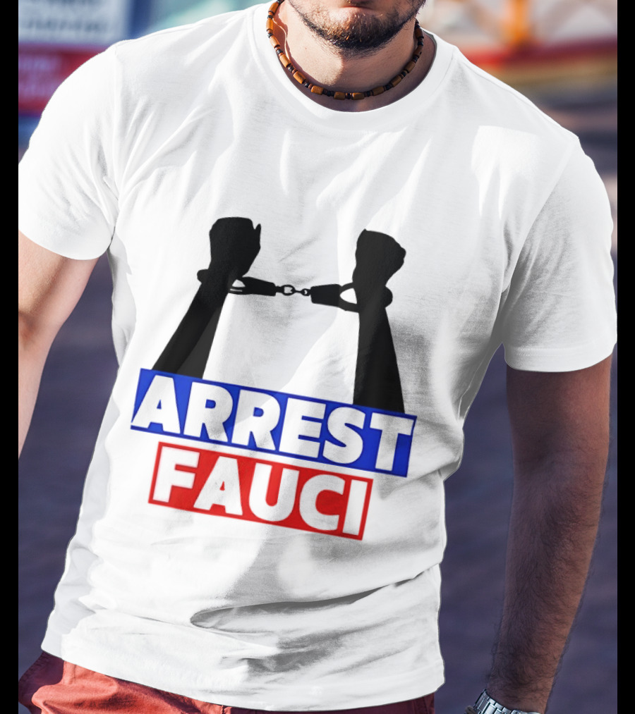 Arrest Fauci Handcuffs Political T-Shirt