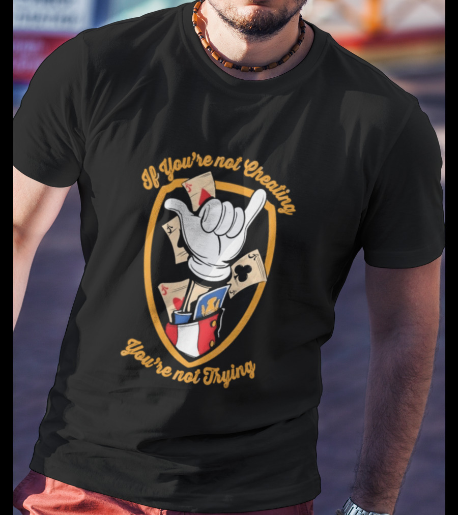 If You're Not Cheating You're Not Trying Playing Cards Hand Gesture T-Shirt