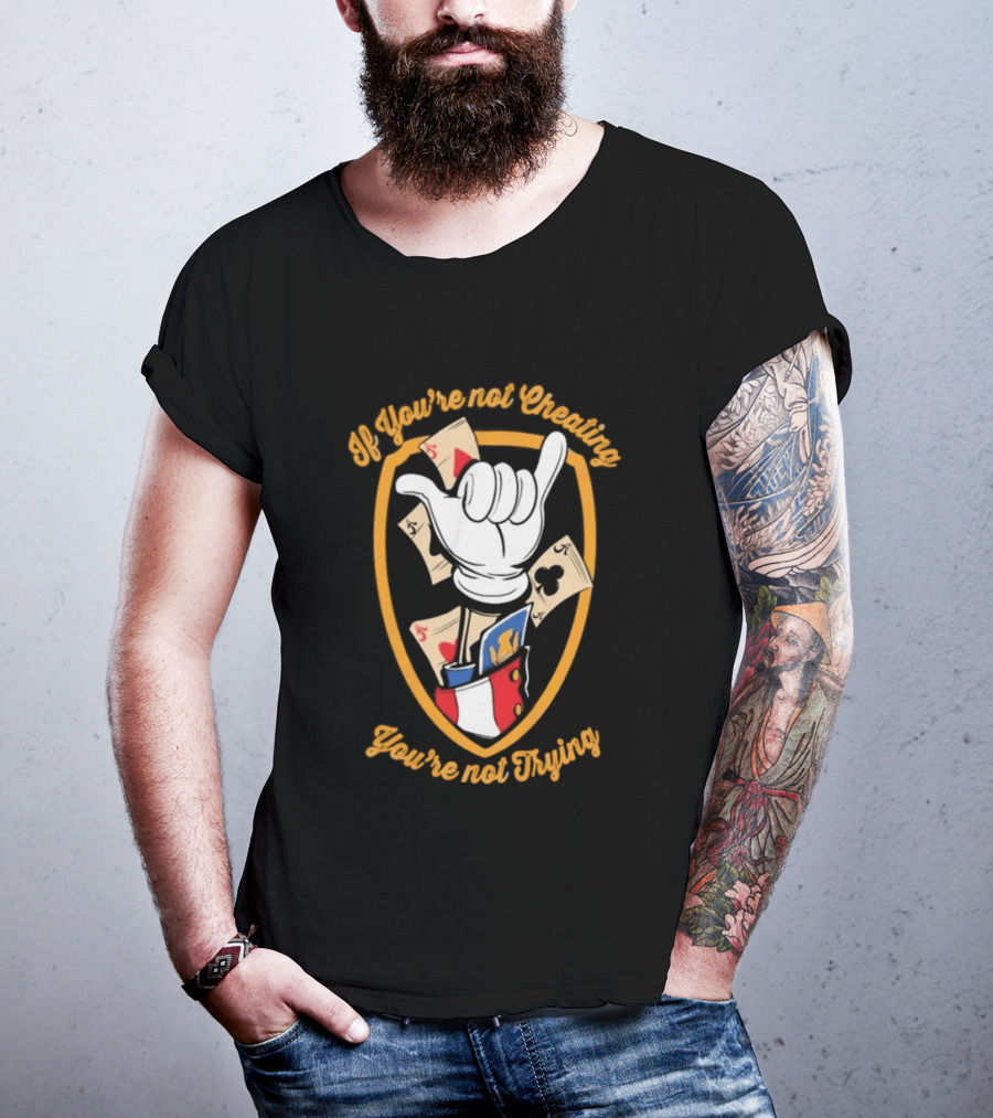 If You're Not Cheating You're Not Trying Playing Cards Hand Gesture T-Shirt