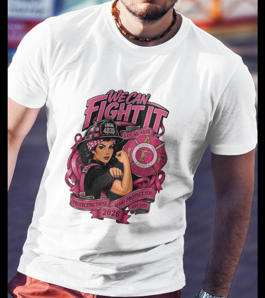 We Can Fight It Local 4835 IAFF Johnston Grimes Protecting Those Who Protect You Est 2026 T-Shirt