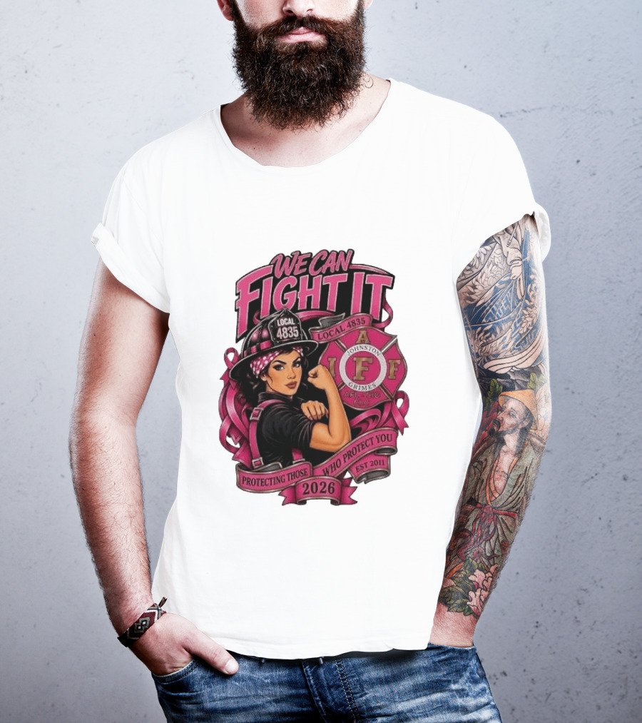 We Can Fight It Local 4835 IAFF Johnston Grimes Protecting Those Who Protect You Est 2026 T-Shirt