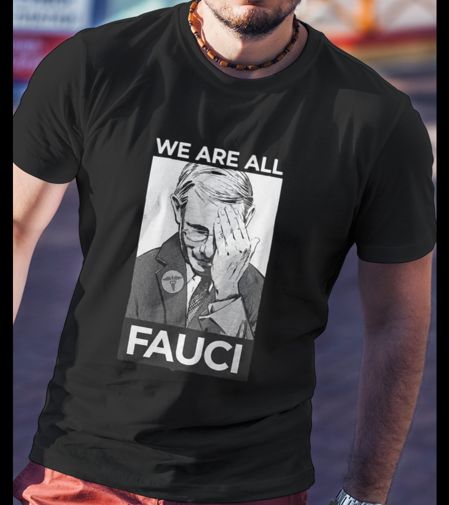 We Are All Fauci T-Shirt