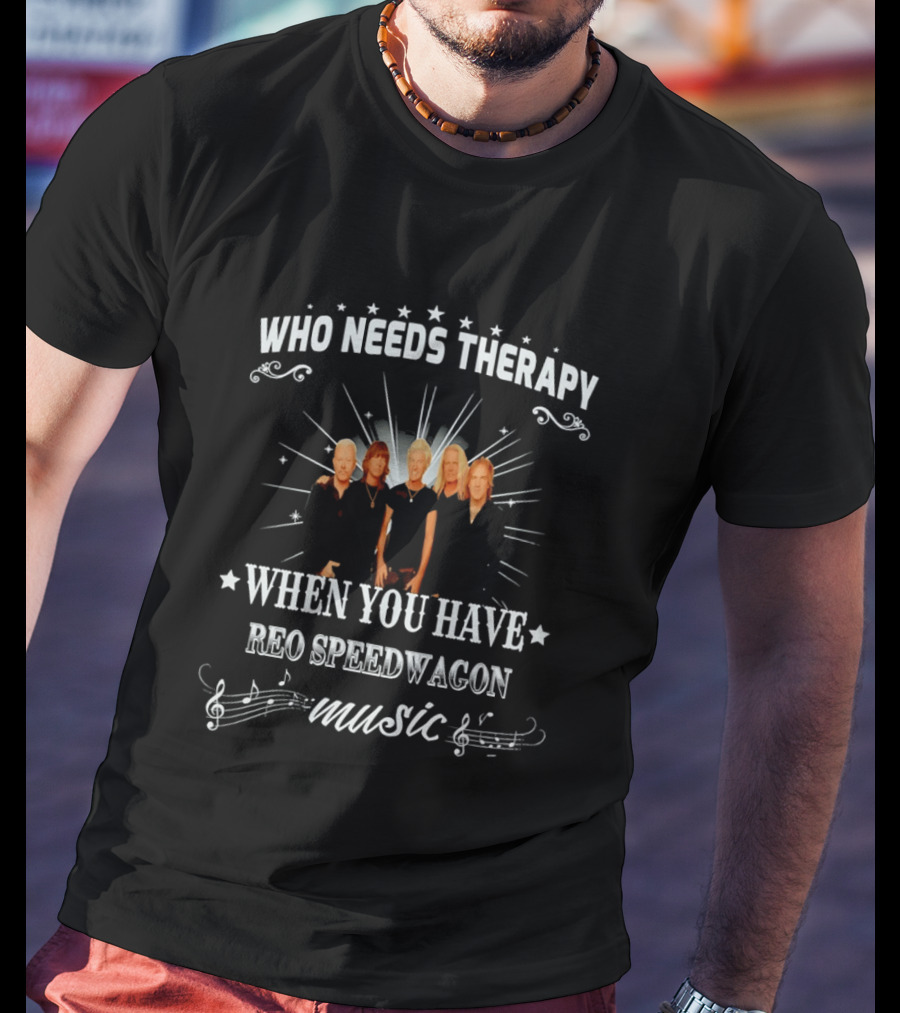 Who Needs Therapy When You Have Reo Speedwagon Music Band Members Stars Notes T-Shirt