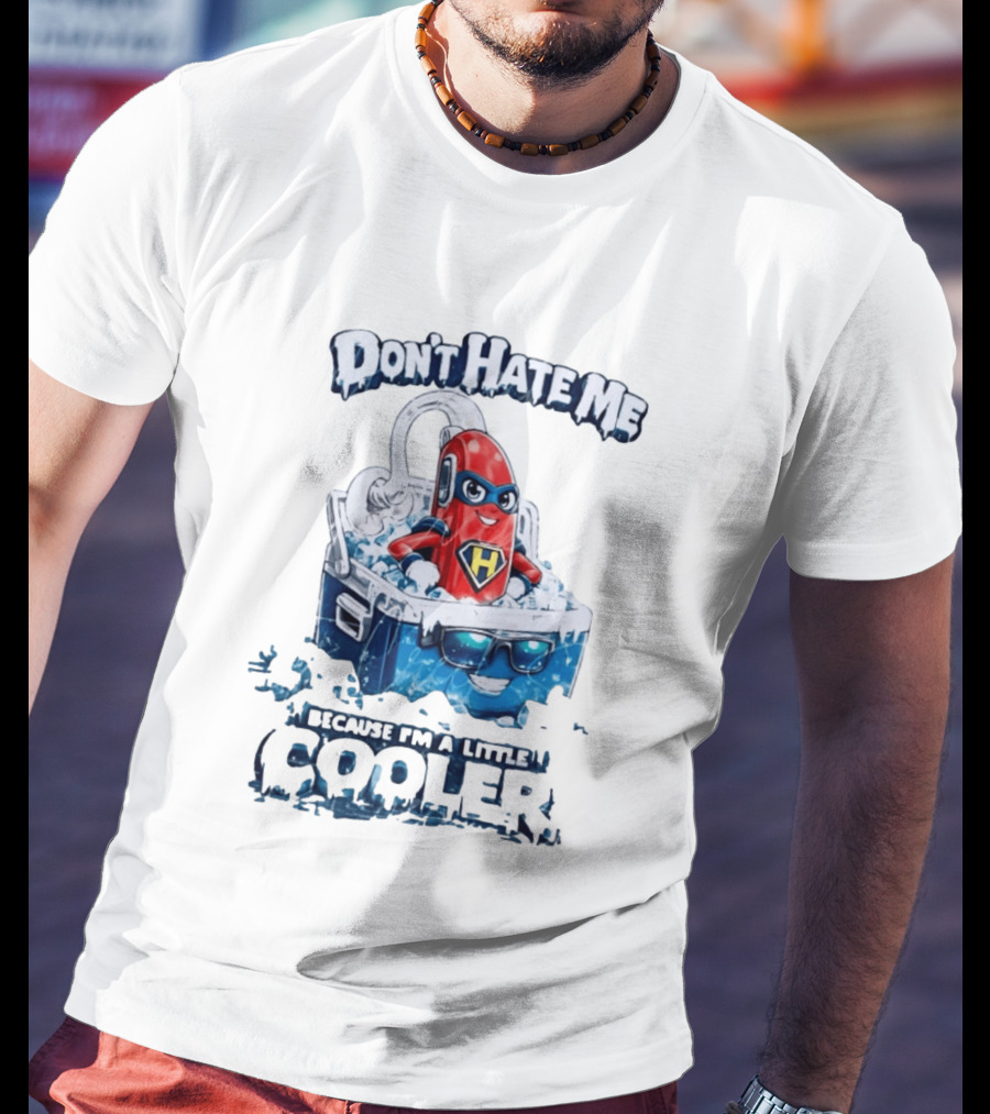 Don't Hate Me Because I'm A Little Cooler Superhero Ice Chest With Hero T-Shirt