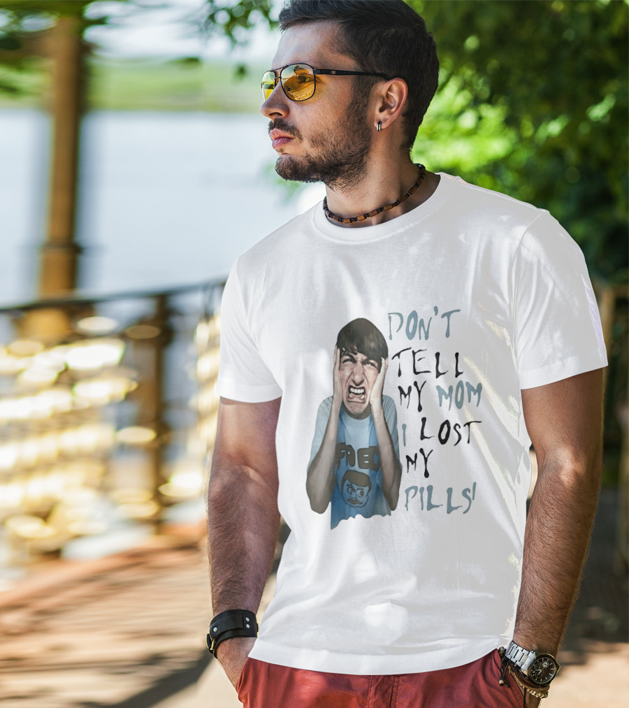 Don't Tell My Mom I Lost My Pills Fred Cartoon T-Shirt