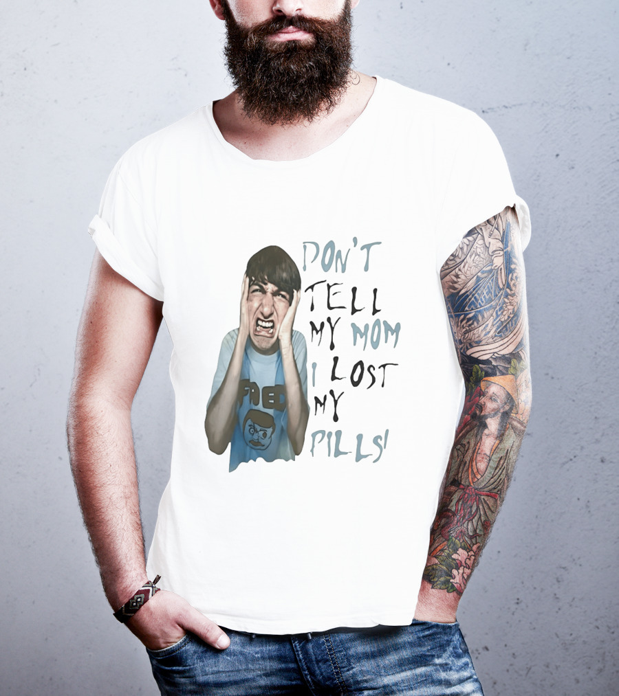 Don't Tell My Mom I Lost My Pills Fred Cartoon T-Shirt