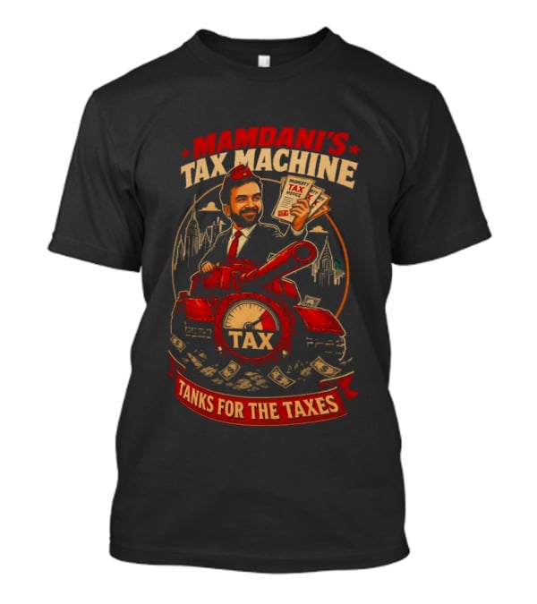 Mamdani's Tax Machine Tanks For The Taxes NYC T-Shirt