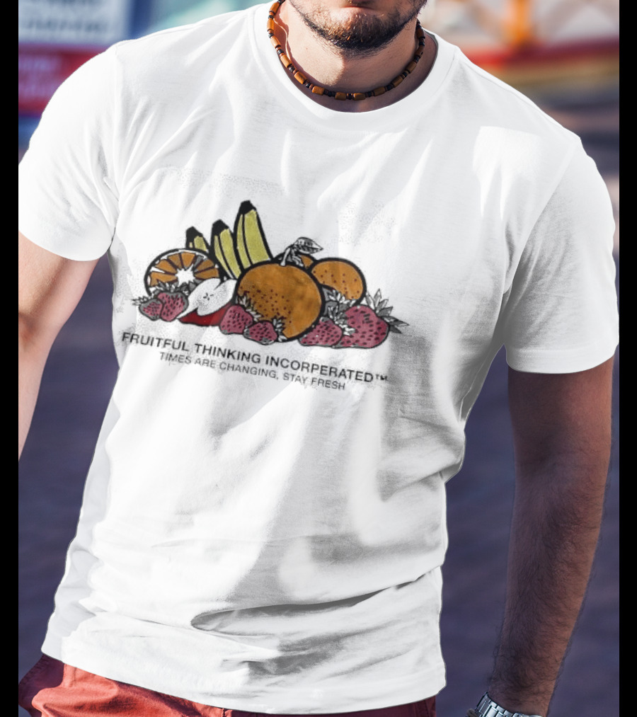 Fruitful Thinking Incorporated Times Are Changing Stay Fresh Fruit T-Shirt