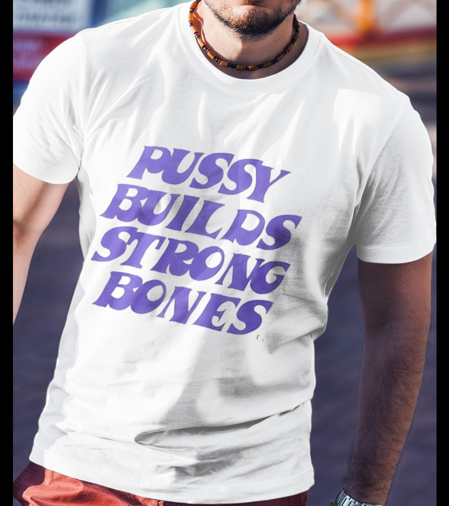 Pussy Builds Strong Bones Bold Blue Lettering T-Shirt