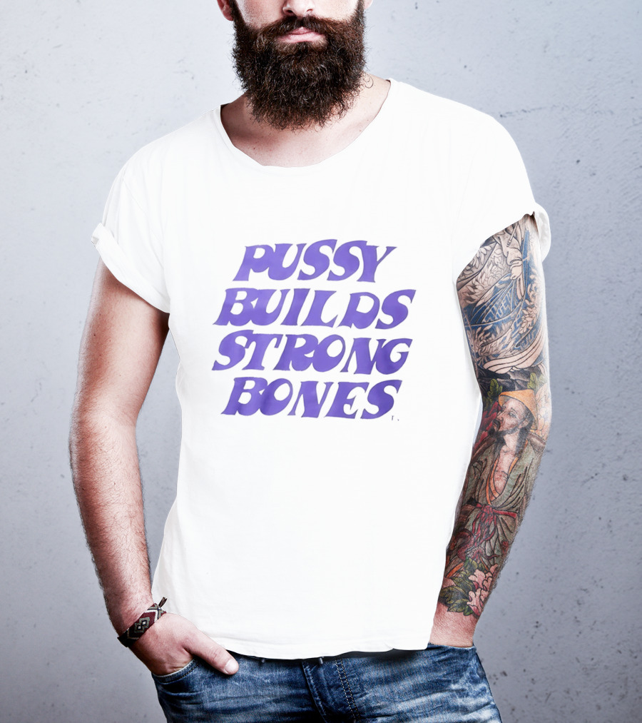 Pussy Builds Strong Bones Bold Blue Lettering T-Shirt