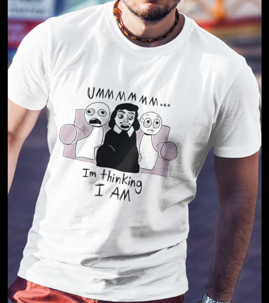 UMMMMMM René Descartes I'm Thinking I Am Philosophy T-Shirt