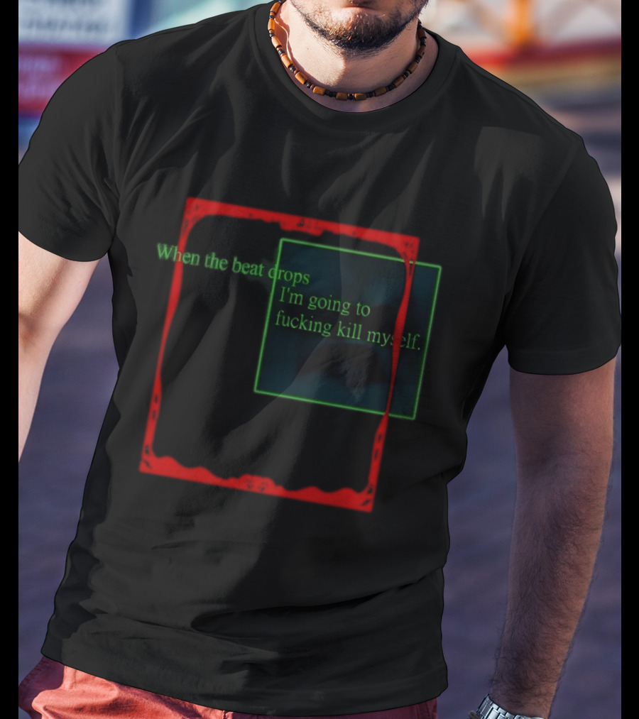Cruelty Squad When The Beat Drops I'm Going To Kill Myself T-Shirt