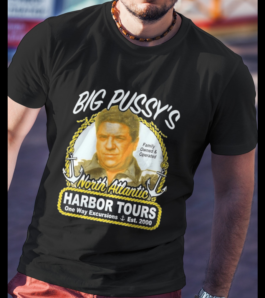 Big Pussy's Harbor Tours North Atlantic One Way Excursions Family Owned Est 2000 T-Shirt