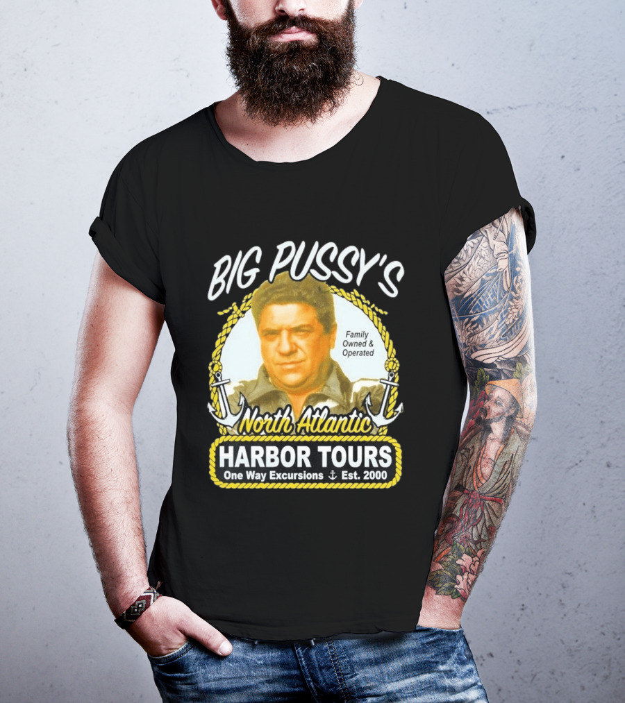 Big Pussy's Harbor Tours North Atlantic One Way Excursions Family Owned Est 2000 T-Shirt