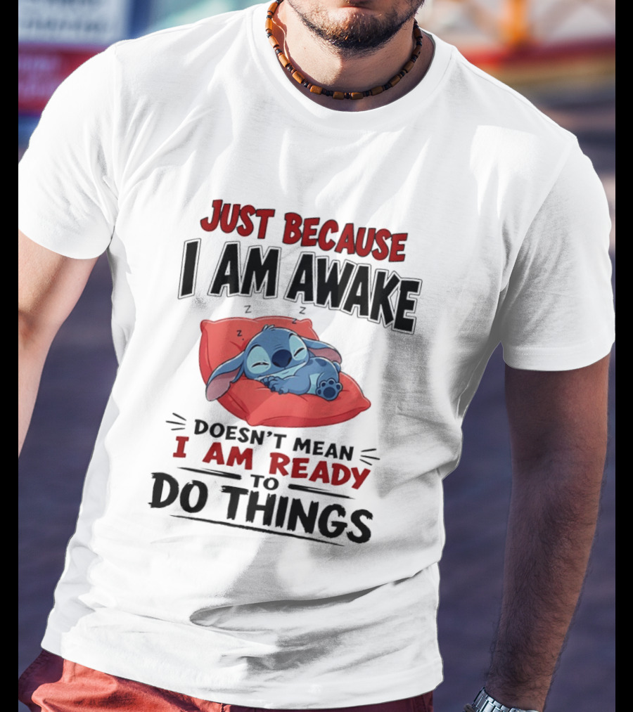 Stitch Just Because I Am Awake Doesn't Mean I Am Ready To Do Things Sleeping Pillow T-Shirt
