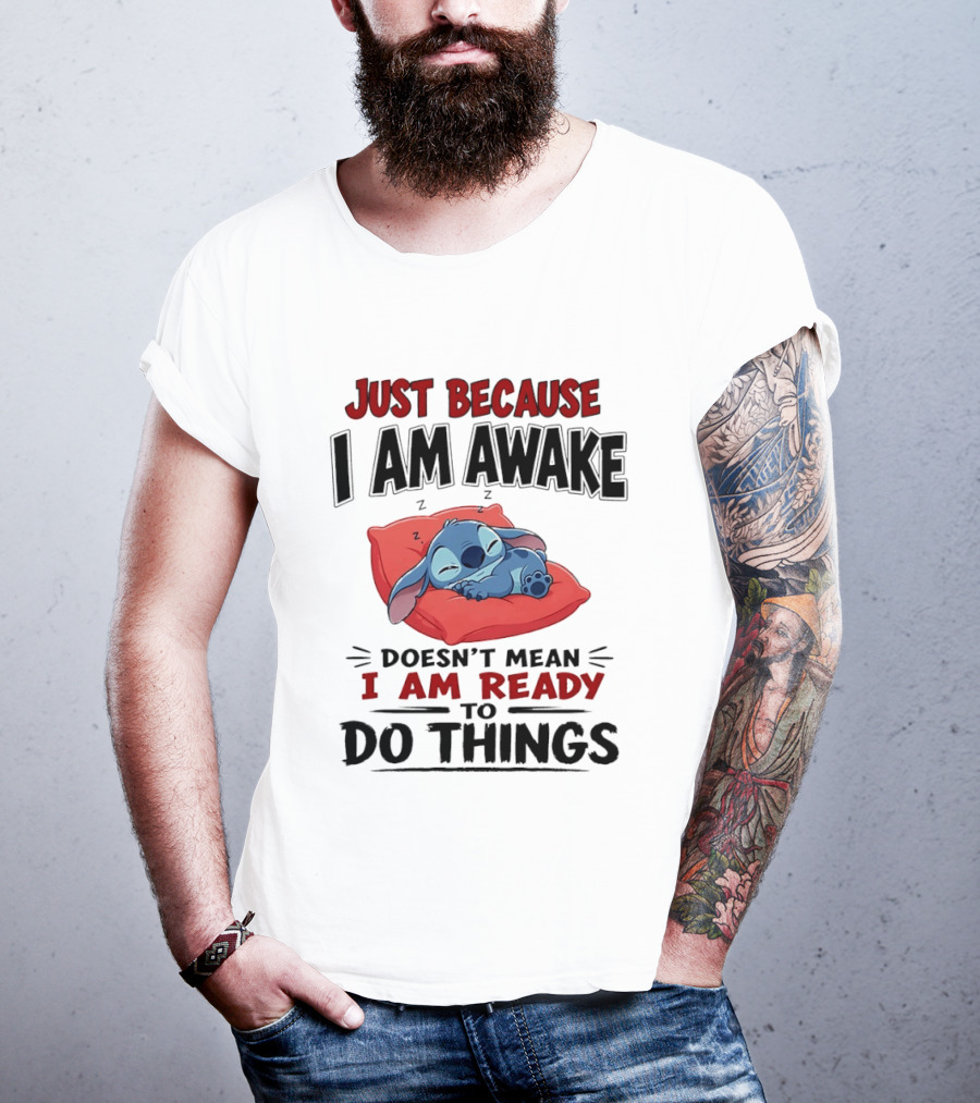 Stitch Just Because I Am Awake Doesn't Mean I Am Ready To Do Things Sleeping Pillow T-Shirt