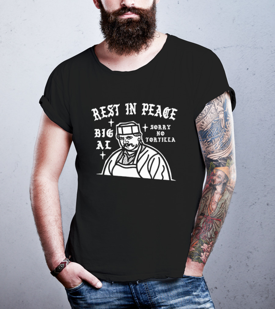 Rest In Peace Big Al Sorry No Tortilla T-Shirt