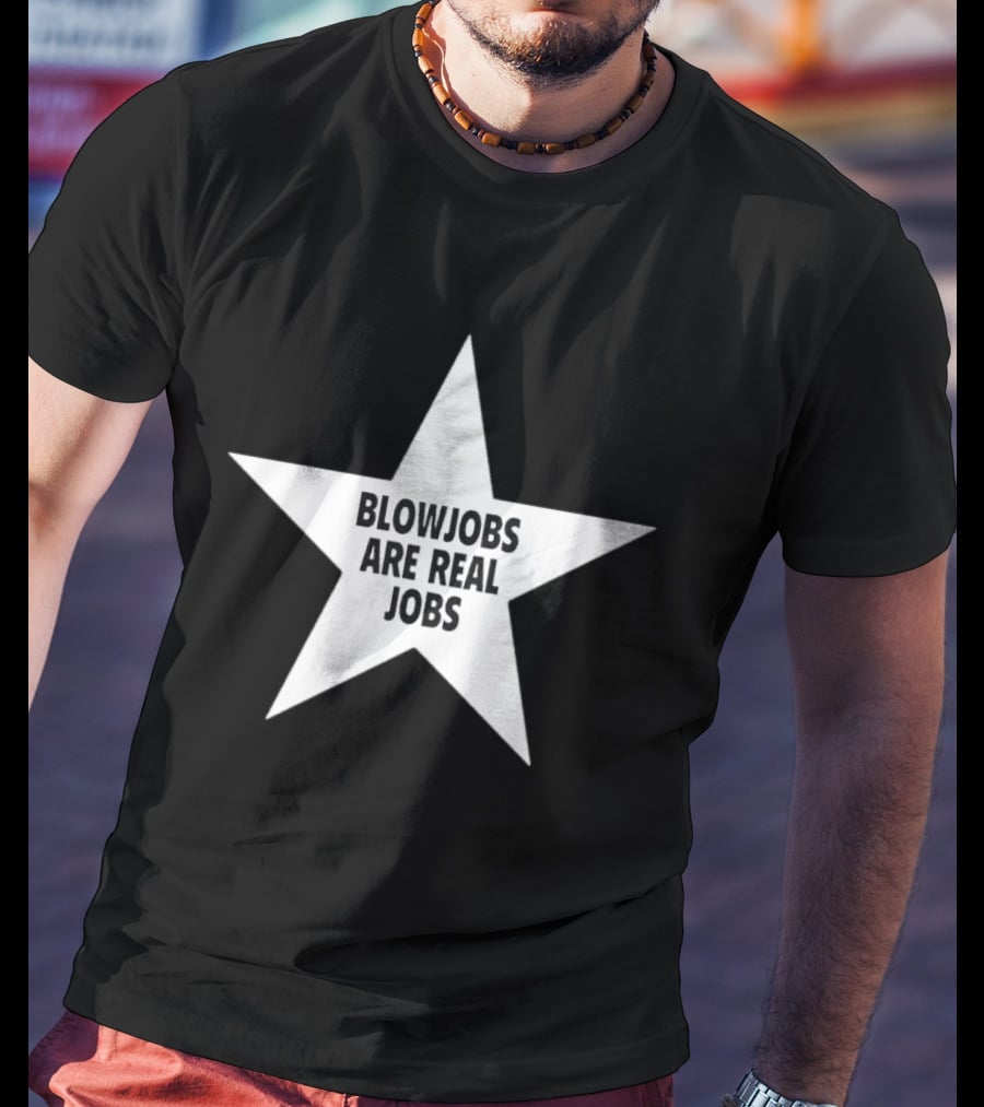 Blowjobs Are Real Jobs Star Shape T-Shirt